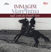 Immagini di Maremma negli scatti dei Fratelli Gori. Ediz. illustrata