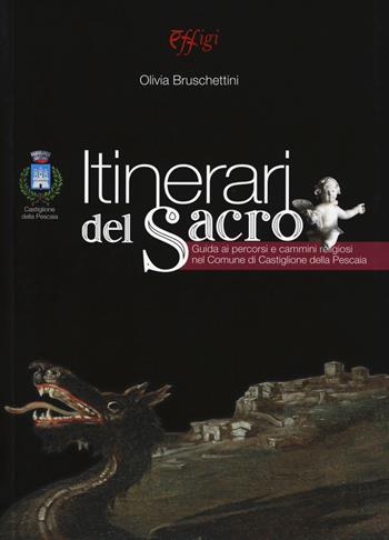 Itinerari del sacro. Guida ai percorsi e cammini religiosi nel comune di Castiglione della Pescaia - Olivia Bruschettini - Libro C&P Adver Effigi 2018 | Libraccio.it