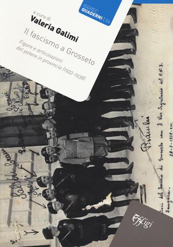 Il fascismo a Grosseto. Figure e articolazioni del potere in provincia (1922-1938)  - Libro C&P Adver Effigi 2019, ISGREC. Quaderni | Libraccio.it