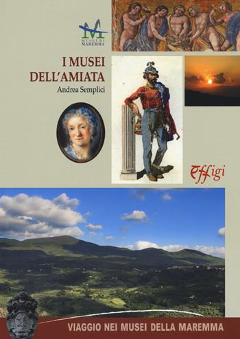I musei dell'Amiata - Andrea Semplici - Libro C&P Adver Effigi 2019, Viaggio nei musei della Maremma | Libraccio.it