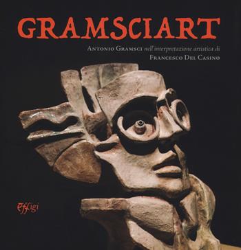 Gramsciart. Antonio Gramsci nell'interpretazione artistica di Francesco Del Casino. Ediz. illustrata - Francesco Del Casino - Libro C&P Adver Effigi 2019, Microcosmi | Libraccio.it