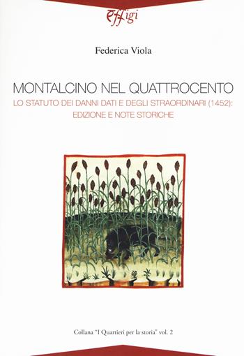 Montalcino nel quattrocento. Lo Statuto dei danni dati e degli straordinari (1452): edizione e note storiche - Federica Viola - Libro C&P Adver Effigi 2019, Donchisciotte | Libraccio.it