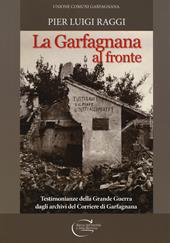 La Garfagnana al fronte. Testimonianze della Grande Guerra dagli archivi del Corriere di Garfagnana