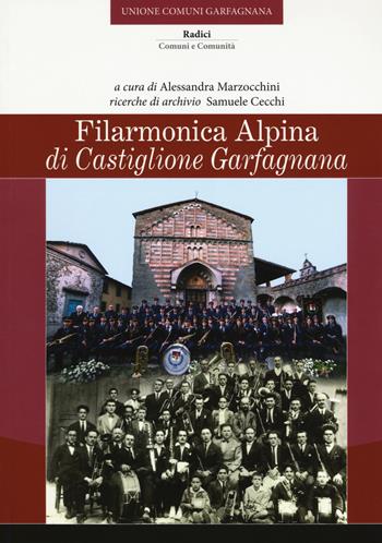 Filarmonica alpina di Castiglione Garfagnana  - Libro C&P Adver Effigi 2018, Radici. Comuni e comunità | Libraccio.it