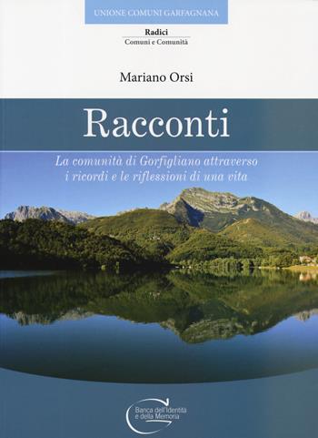 Racconti. La comunità di Gorfigliano attraverso i ricordi e le riflessioni di una vita - Mariano Orsi - Libro C&P Adver Effigi 2019, Radici. Comuni e comunità | Libraccio.it