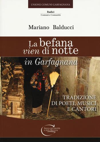 La befana vien di notte in Garfagnana. Tradizione di poeti, musici e cantori - Mariano Balducci - Libro C&P Adver Effigi 2019, Radici. Comuni e comunità | Libraccio.it