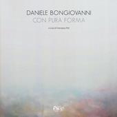 Daniele Bongiovanni. Con pura forma. Catalogo della mostra (Torino, 30 gennaio-9 marzo 2019). Ediz. illustrata