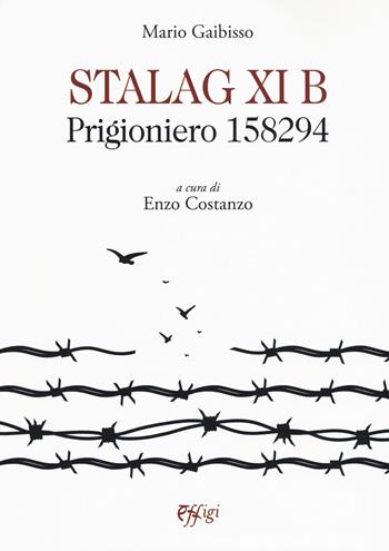 Stalag XI B. Prigioniero 158294 - Mario Gaibisso - Libro C&P Adver Effigi 2019, Archivi riemersi | Libraccio.it