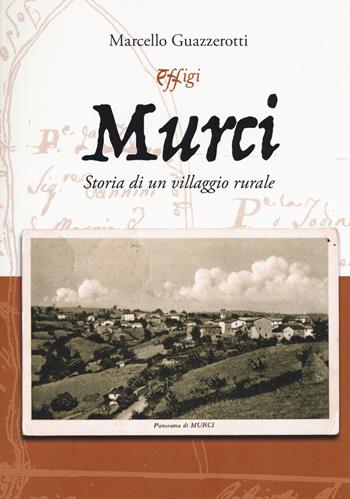 Murci. Storia di un villaggio rurale - Marcello Guazzerotti - Libro C&P Adver Effigi 2019, Genius loci | Libraccio.it