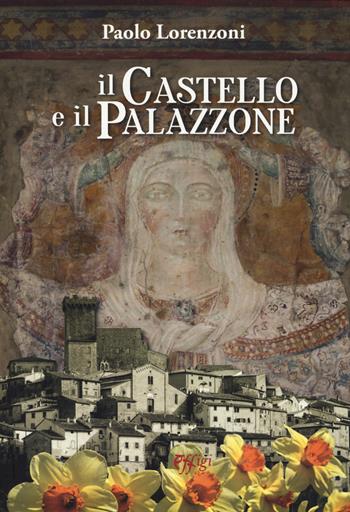 Il castello e il palazzone - Paolo Lorenzoni - Libro C&P Adver Effigi 2019, Genius loci | Libraccio.it