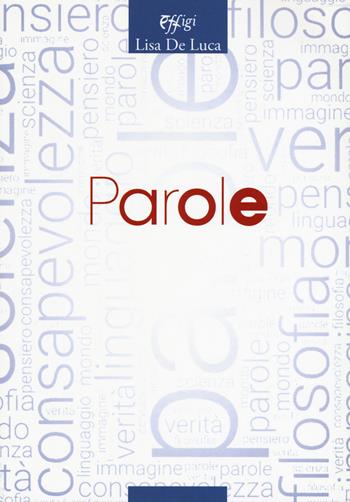 Parole - Lisa De Luca - Libro C&P Adver Effigi 2019, Nuovi saggi | Libraccio.it