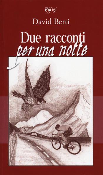 Due racconti per una notte - David Berti - Libro C&P Adver Effigi 2019, Écriture à la carte | Libraccio.it