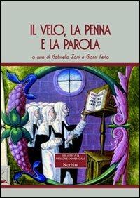 Il velo, la penna e la parola. Le domenicane: storia, istituzioni e scritture  - Libro Nerbini 2013, Biblioteca memorie domenicane | Libraccio.it