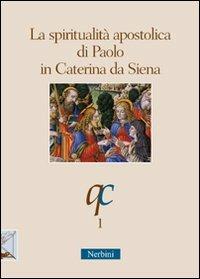 La spiritualità apostolica di Paolo in Caterina da Siena  - Libro Nerbini 2013, Quaderni cateriniani | Libraccio.it