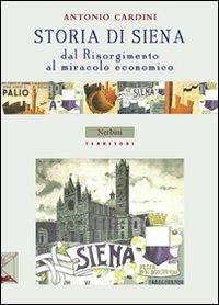 Storia di Siena. Dal Risorgimento al miracolo economico - Antonio Cardini - Libro Nerbini 2013, Territori | Libraccio.it