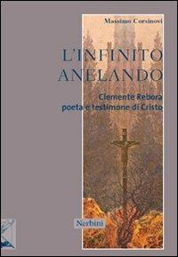 L'infinito anelando. Clemente Rebora poeta e testimone di Cristo - Massimo Corsinovi - Libro Nerbini 2013, Le frontiere dell'anima | Libraccio.it
