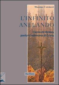 L' infinito anelando. Clemente Rebora poeta e testimone di Cristo - Massimo Corsinovi - Libro Nerbini 2013, Le frontiere dell'anima | Libraccio.it