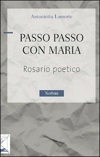 Passo passo con Maria. Rosario poetico - Antonietta Lamorte - Libro Nerbini 2012 | Libraccio.it