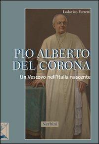 Pio Alberto Del Corona. Un vescovo nell'Italia nascente - Lodovico Ferretti - Libro Nerbini 2013, Le frontiere dell'anima | Libraccio.it