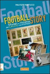 Football story. Musei e mostre del calcio nel mondo - Maurizio Martucci - Libro Nerbini 2013 | Libraccio.it