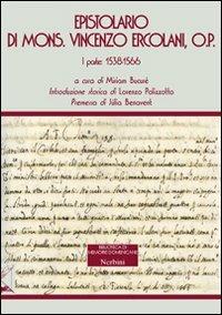 Epistolario di mons. Vincenzo Ercolani, O. P.. Vol. 1: 1538-1566  - Libro Nerbini 2013, Biblioteca memorie domenicane | Libraccio.it
