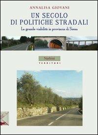 Un secolo di politiche stradali. La grande viabilità in provincia di Siena - Annalisa Giovani - Libro Nerbini 2013, Territori | Libraccio.it