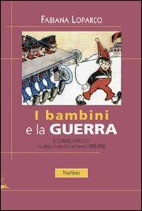 I bambini e la guerra. Il Corriere dei Piccoli e il primo conflitto mondiale (1915-1918) - Fabiana Loparco - Libro Nerbini 2013, Nerbiniana | Libraccio.it