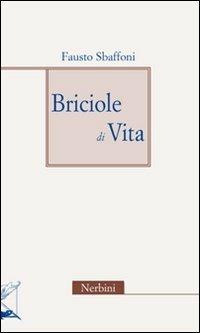 Briciole di vita - Fausto Sbaffoni - Libro Nerbini 2012 | Libraccio.it