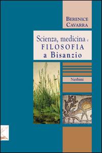 Scienza, medicina e filosofia a Bisanzio - Berenice Cavarra - Libro Nerbini 2013, Urano e Gea | Libraccio.it