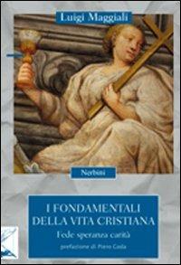 I fondamentali della vita cristiana. Fede, speranza, carità - Luigi Maggiali - Libro Nerbini 2013, Incontri | Libraccio.it