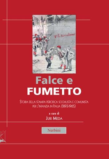 Falce e fumetto. Storia della stampa periodica socialista e comunista per l'infanzia in Italia (1893-1965)  - Libro Nerbini 2013, Nerbiniana | Libraccio.it