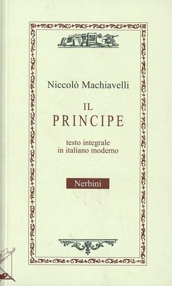 Il principe. Testo in italiano corrente - Niccolò Machiavelli - Libro Nerbini 2013 | Libraccio.it