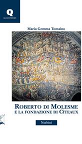 Roberto di Molesme e la Fondazione di Cîteaux - Maria Gemma Tomaino - Libro Nerbini 2014, Quaestiones | Libraccio.it