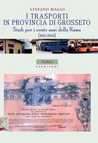 I trasporti in provincia di Grosseto. Studi per i cento anni della Rama (1913-2013) - Stefano Maggi - Libro Nerbini 2013, Territori | Libraccio.it