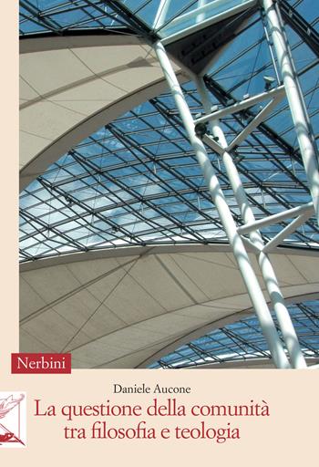 La questione della comunità tra filosofia e teologia - Daniele Aucone - Libro Nerbini 2015, Sul confine | Libraccio.it