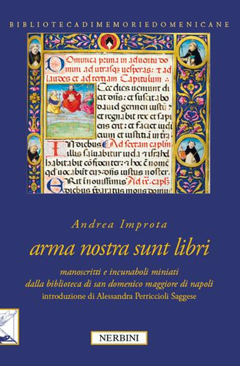 Arma nostra sunt libri. Manoscritti e incunaboli miniati della Biblioteca di San Domenico Maggiore di Napoli - Andrea Impronta - Libro Nerbini 2015, Biblioteca memorie domenicane | Libraccio.it