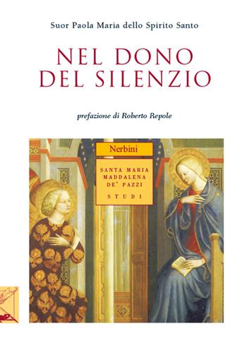 Nel dono del silenzio - Paola M. dello Spirito Santo (suor) - Libro Nerbini 2015, Santa Maria Maddalena de' Pazzi | Libraccio.it