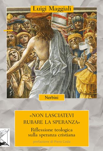 Non lasciatevi rubare la speranza. Riflessione teologica sulla speranza cristiana - Luigi Maggiali - Libro Nerbini 2016 | Libraccio.it