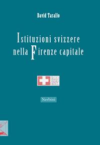 Istituzioni svizzere nella Firenze capitale - David Tarallo - Libro Nerbini 2015 | Libraccio.it