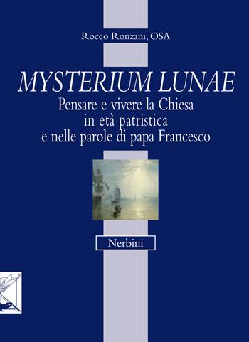 Mysterium lunae. Pensare e vivere la Chiesa in età patristica e nelle parole di papa Francesco - Rocco Ronzani - Libro Nerbini 2016, Lapilla. Piccole cose preziose | Libraccio.it