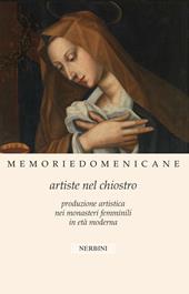Memorie domenicane. Vol. 46: Artiste nel chiostro. Produzione artistica nei monasteri femminili in età moderna