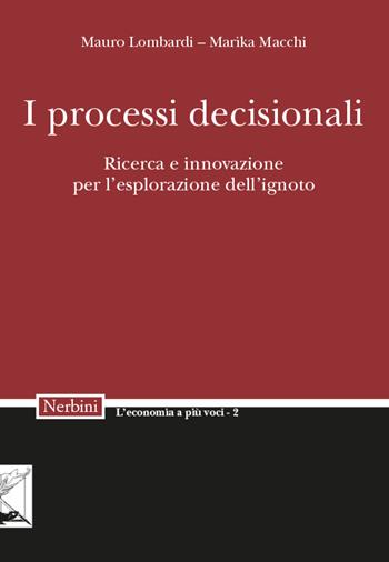 I processi decisionali. Ricerca e innovazione per l'esplorazione dell'ignoto - Mauro Lombardi, Marika Macchi - Libro Nerbini 2016, L' economia a più voci | Libraccio.it