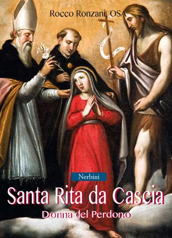 Santa Rita da Cascia. Donna del perdono - Rocco Ronzani - Libro Nerbini 2016 | Libraccio.it