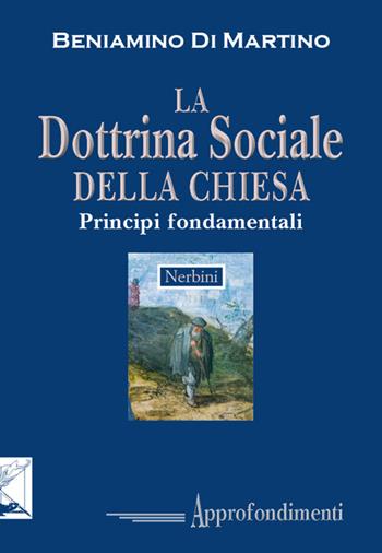 La dottrina sociale della Chiesa. Principi fondamentali - Beniamino Di Martino - Libro Nerbini 2016 | Libraccio.it