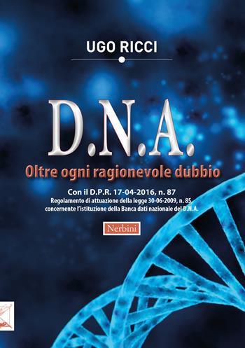 D.N.A. Oltre ogni ragionevole dubbio - Ugo Ricci - Libro Nerbini 2016 | Libraccio.it