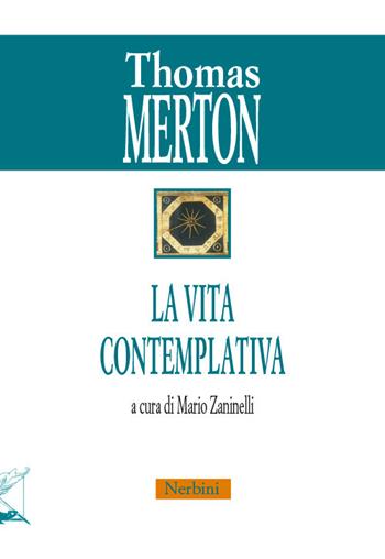 La vita contemplativa - Thomas Merton - Libro Nerbini 2017, Merton. Per un nuovo umanesimo | Libraccio.it