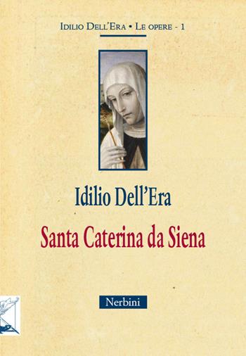 Santa Caterina da Siena - Idilio Dell'Era - Libro Nerbini 2017 | Libraccio.it
