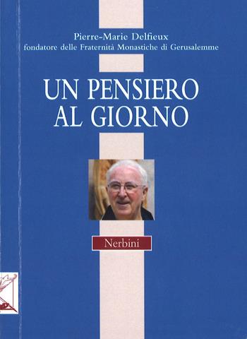 Un pensiero al giorno - Pierre-Marie Delfieux - Libro Nerbini 2017 | Libraccio.it