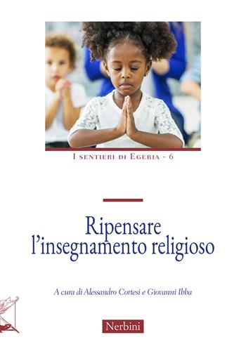 Ripensare l'insegnamento religioso  - Libro Nerbini 2025, I sentieri di Egeria | Libraccio.it
