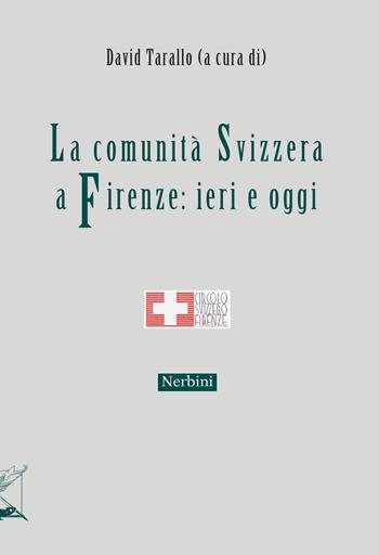 La comunità svizzera a Firenze: ieri e oggi  - Libro Nerbini 2017 | Libraccio.it